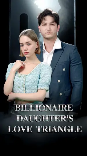 Billionaire Daughter’s Love Triangle